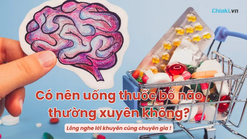 Có nên uống thuốc bổ não thường xuyên không? Uống bao lâu thì dừng?
