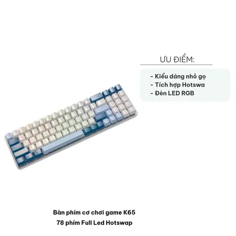 Bàn phím cơ chơi game K65 78 phím - Full LED RGB Hotswap - Thiết kế gọn nhẹ, hiệu ứng ánh sáng đa dạng cho game thủ