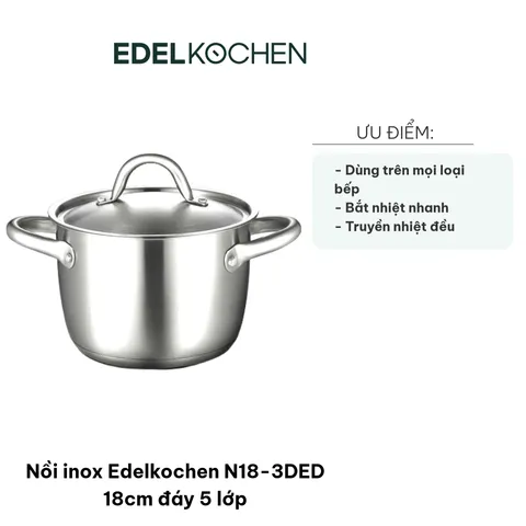 Nồi Inox Edelkochen N18-3DED 18cm 5 Lớp Đáy - Chất Liệu Cao Cấp, Đun Nấu Trên Tất Cả Các Loại Bếp, Dung Tích 3 Lít