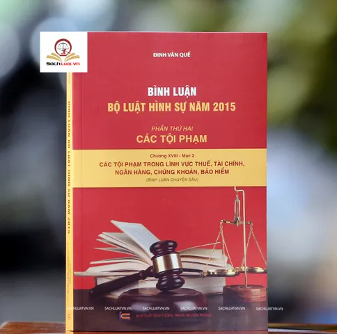 Bình Luận Bộ Luật Hình Sự 2015 - Chương 18 Mục 2: Tội Phạm Trong Lĩnh Vực Thuế, Tài Chính, Ngân Hàng, Chứng Khoán, Bảo Hiểm