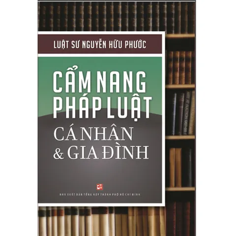 Cẩm Nang Pháp Luật Cá Nhân & Gia Đình - Hướng Dẫn Thủ Tục Pháp Lý Cần Biết Cho Mỗi Người - Tác Giả Nguyễn Hữu Phước