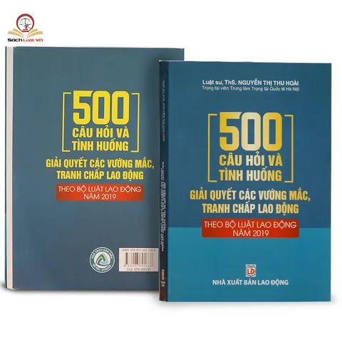 500 Câu Hỏi Và Tình Huống Giải Quyết Tranh Chấp Lao Động - Cẩm Nang Bộ Luật Lao Động 2019 cho Doanh Nghiệp và Người Lao Động
