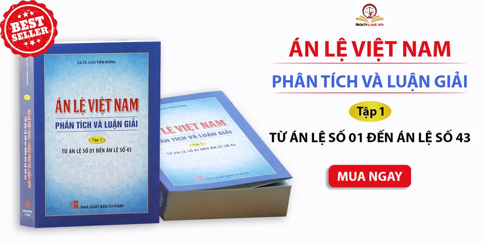 Án Lệ Việt Nam: Phân Tích và Luận Giải Tập 1 (Án Lệ 01 - Án Lệ 43) - Sách Luật của LS.TS Lưu Tiến Dũng, NXB Tư Pháp