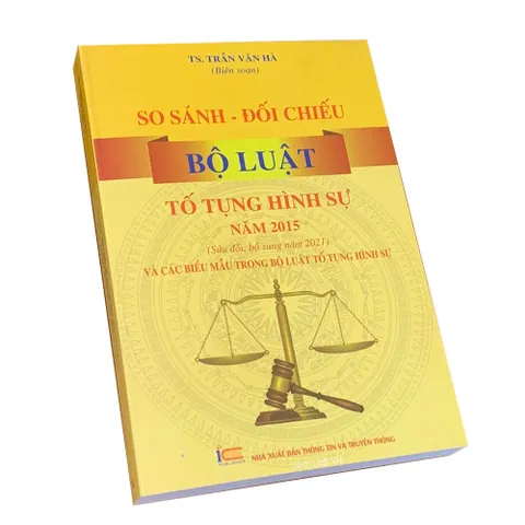 Sách So Sánh – Đối Chiếu Bộ Luật Tố Tụng Hình Sự Năm 2015 (Sửa Đổi 2021) - Hướng Dẫn Áp Dụng và Biểu Mẫu Pháp Luật Việt Nam