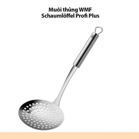 Muôi thủng WMF Schaumlöffel Profi Plus - Dụng cụ inox cao cấp cho bữa lẩu an toàn, không gỉ, dễ dàng vệ sinh, tiện lợi sử dụng.