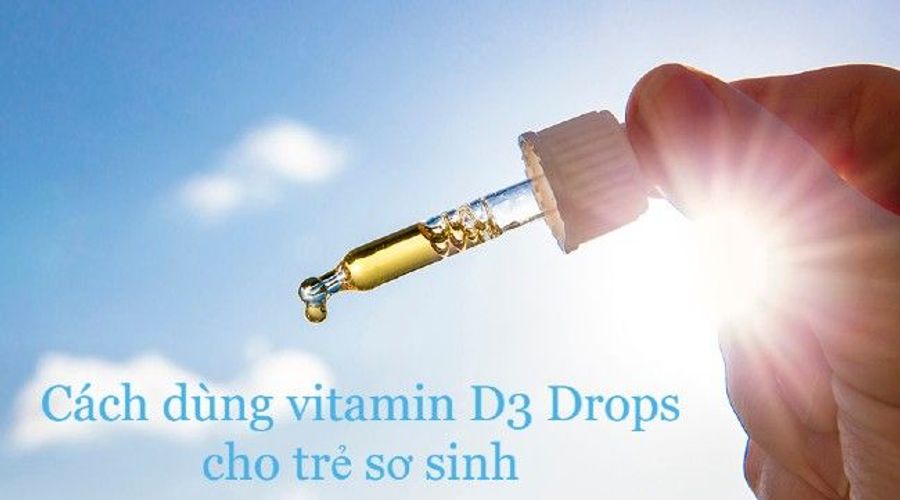 Cách dùng vitamin D3 Drops cho trẻ sơ sinh và trẻ nhỏ đúng chuẩn