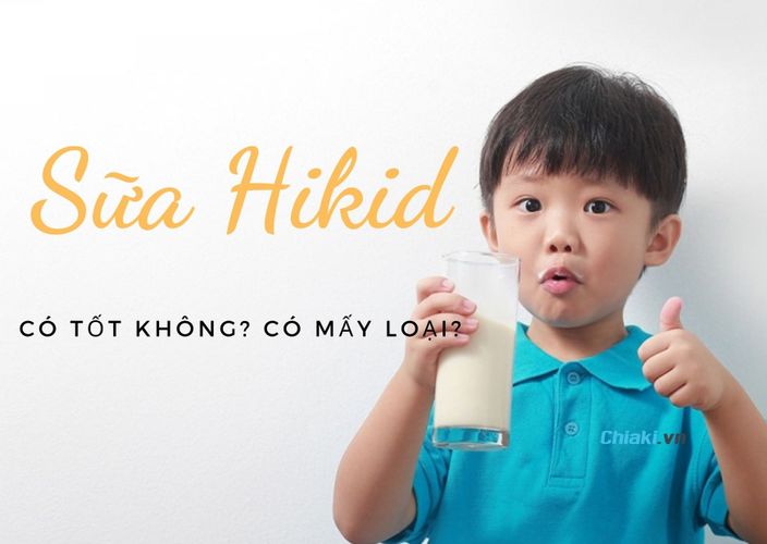 Review sữa Hikid có mấy loại? Có tốt không? Giá bao nhiêu?
