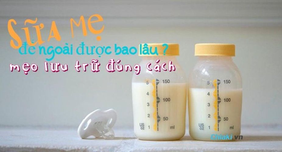 Sữa mẹ để ngoài được bao lâu và mẹo lưu trữ sữa mẹ đúng cách