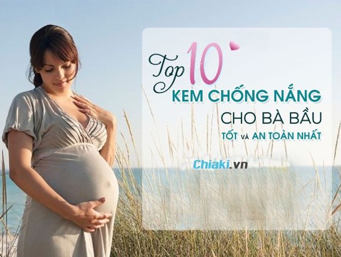 Review Top 10 kem chống nắng cho bà bầu an toàn nhất cho mẹ và thai nhi