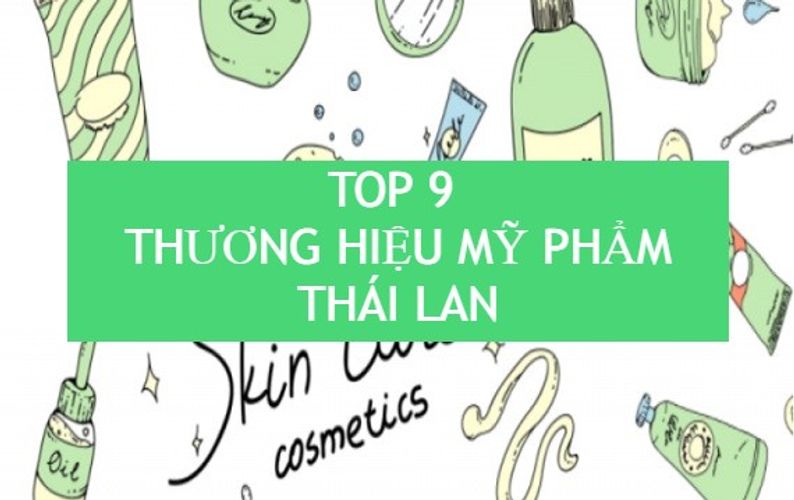 TOP 9 hãng mỹ phẩm Thái Lan “ngon - bổ - rẻ” không thể bỏ qua
