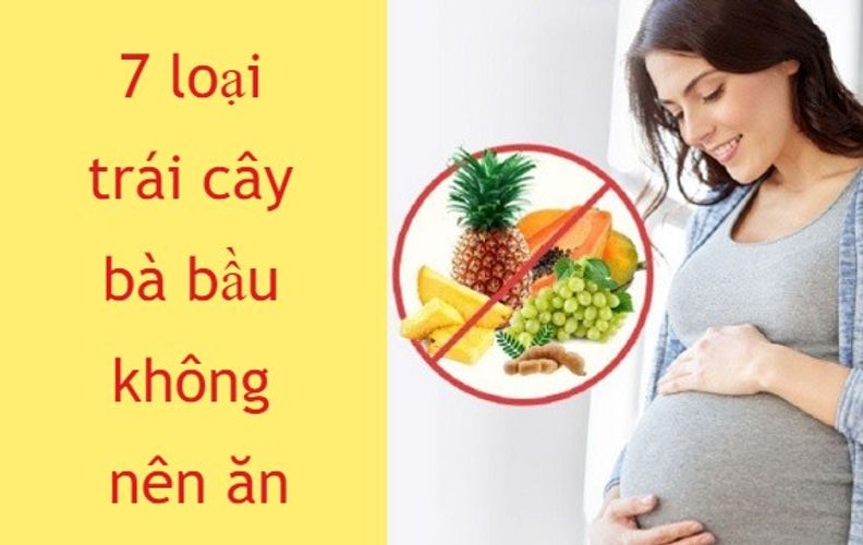 7 loại trái cây bà bầu không nên ăn đảm bảo an toàn cho cả mẹ và bé