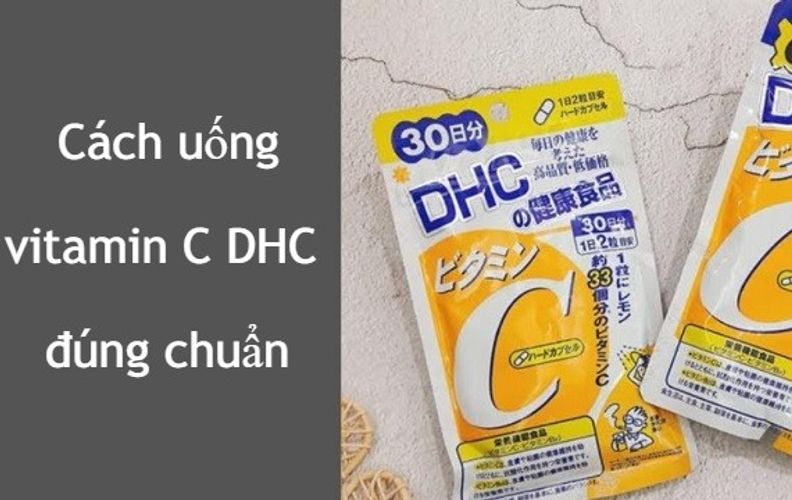 Cách uống vitamin C DHC đúng chuẩn cho hiệu quả tốt nhất