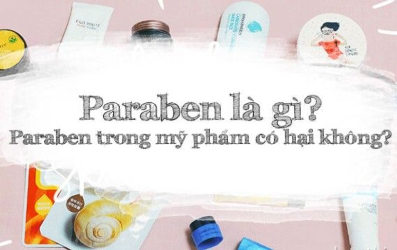 Paraben là gì? Paraben trong mỹ phẩm có hại cho da của bạn không?