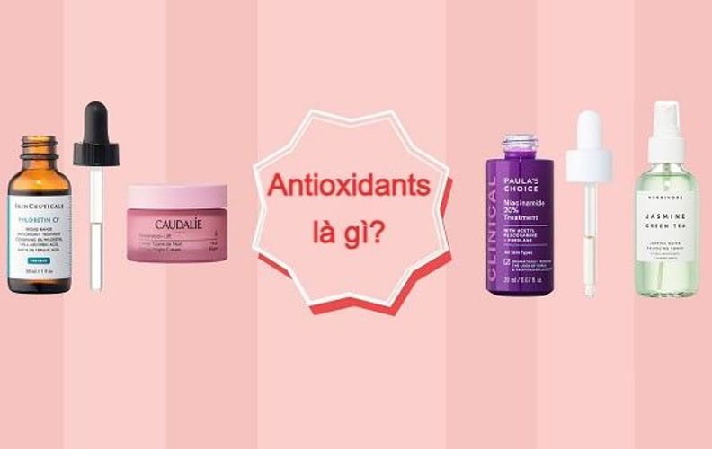 Antioxidants là gì? Antioxidants có tác dụng gì với da?