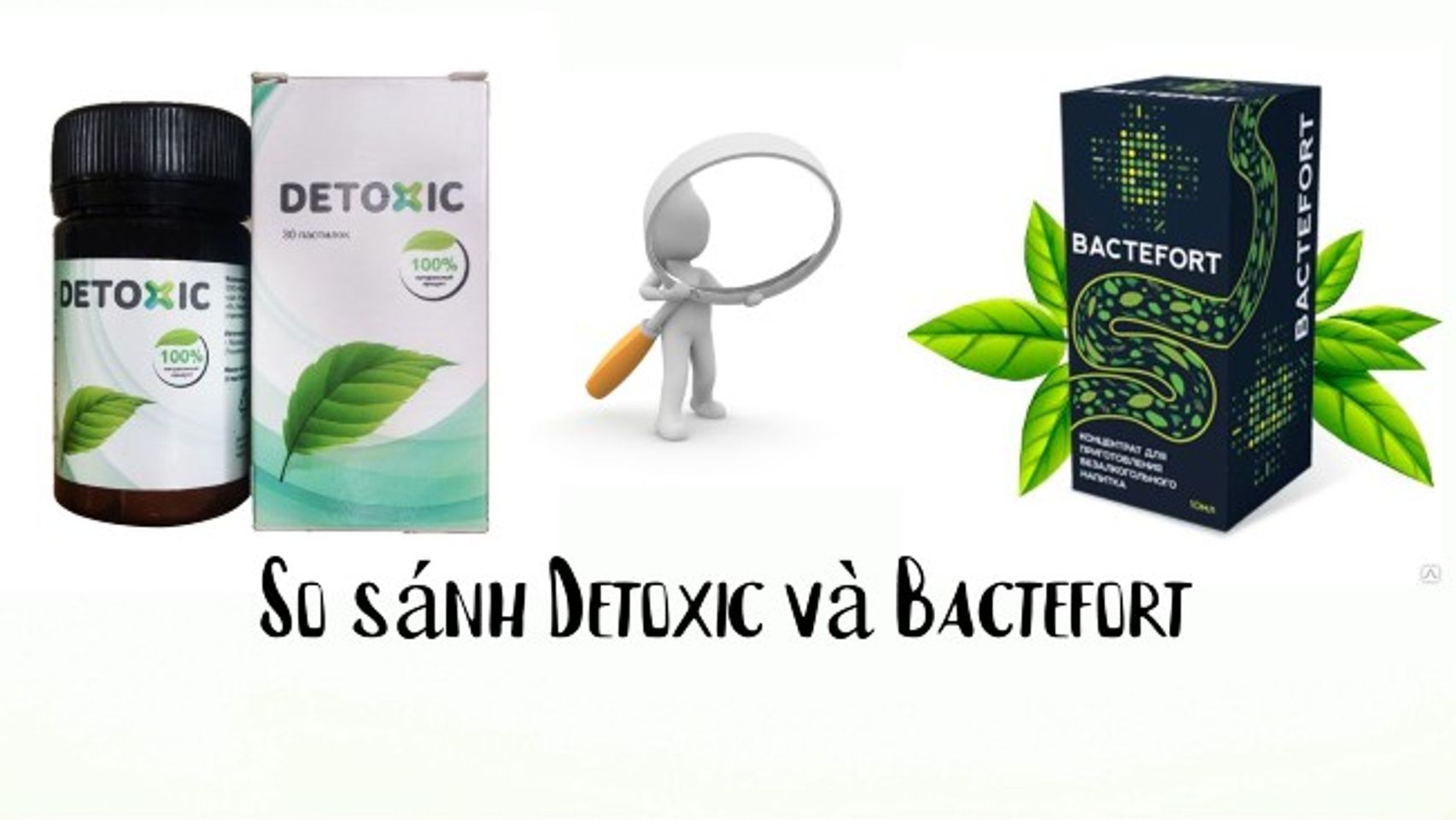 So s&aacute;nh Bactefort v&agrave; Detoxic - đ&acirc;u l&agrave; sản phẩm tốt ?