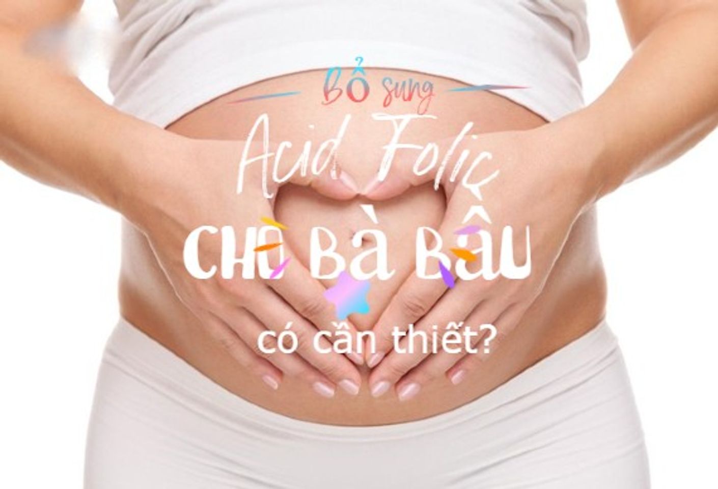 V&igrave; sao cần bổ sung axit folic cho b&agrave; bầu