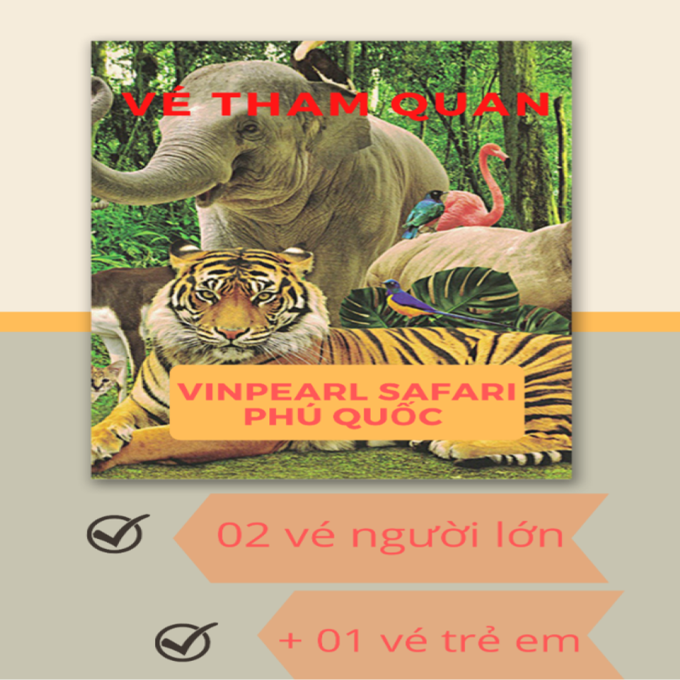 E-voucher combo 02 vé Người Lớn + 01 vé Trẻ Em Vinpearl Safari Phú Quốc 