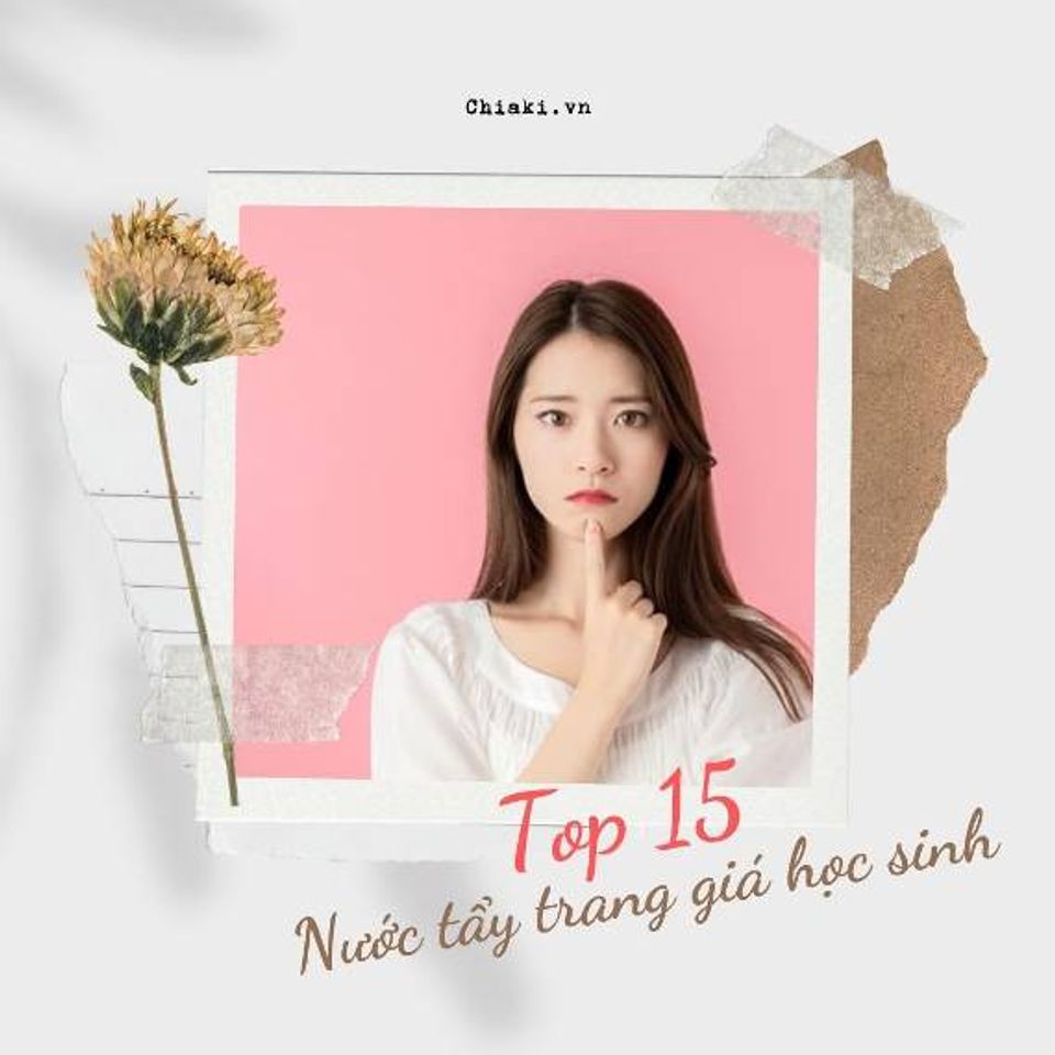 Top 15 nước tẩy trang gi&aacute; học sinh d&agrave;nh cho tuổi dậy th&igrave;